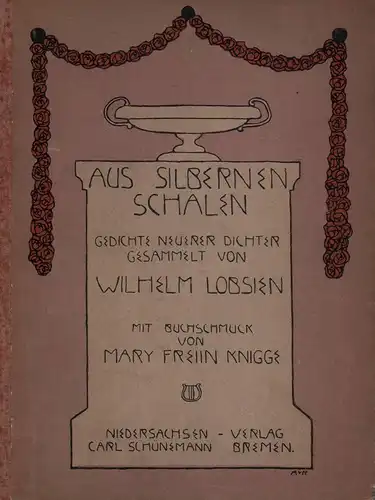 Lobsien, Wilhelm (Hrsg.): Aus silbernen Schalen. Gedichte neuerer Dichter gesammelt v. Wilhelm Lobsien. Buchschmuck v. Mary Freiin Knigge. 