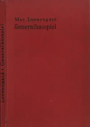 Praktische Anleitung zum Generalbassspiel, zum Harmonisieren, Transponieren und Modulieren, Loewengard, Max