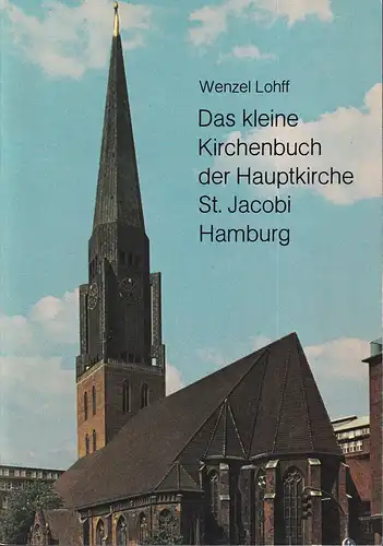 Lohff, Wenzel: Das kleine Kirchenbuch der Hauptkirche St. Jacobi Hamburg. 