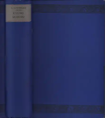 Lombroso, C. [Cesare]: L'uomo di genio in rapporto alla psichiatria, alla storia ed all'estetica. Sesta edizione completamente mutata (6. vollst. veränd. Aufl.). 