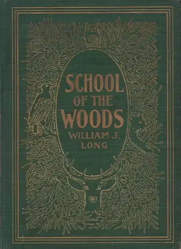 Long, William J. [Joseph]: School of the wood. Some life studies of animal instincts and animal training. Illustrated by Charles Copeland. 