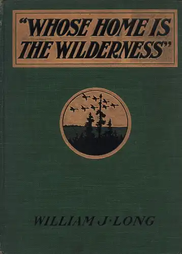 Long, William J. [Joseph]: Whose home is the wilderness. Some studies of wild animal life. Illustrated by Charles Copeland. 