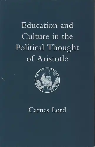 Lord, Carnes: Education and culture in the political thought of Aristotle. 