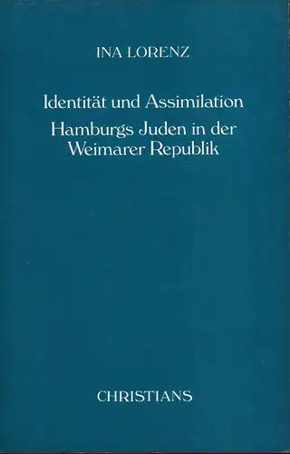 Lorenz, Ina: Identität und Assimilation. Hamburgs Juden in der Weimarer Republik. 