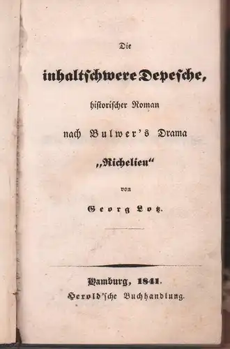 Lotz, Georg: Die inhaltschwere Depesche, historischer Roman nach Bulwer's Drama "Richelieu". 