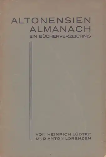 Lüdtke, Heinrich / Lorenzen, Anton: Altonensien-Almanach. Ein Bücher-Verzeichnis. 