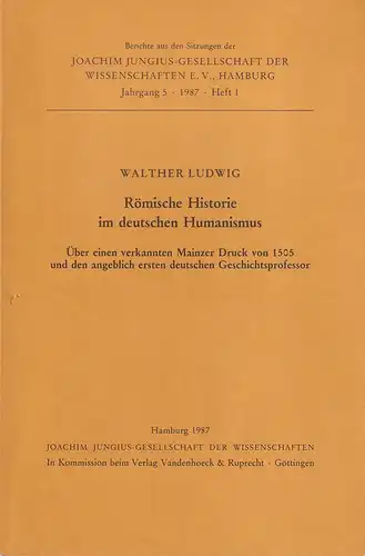 Ludwig, Walther: Römische Historie im deutschen Humanismus. Über einen verkannten Mainzer Druck von 1505 und den angeblich ersten deutschen Geschichtsprofessor. Vorgelegt in der Sitzung vom.. 