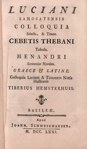 Lukian Samosatensis / Cebes [Philosophus] / Menander: Luciani Samosatensis Colloquia selecta, & Timon. [UND]: Cebetis Thebani Tabula. [UND]: Menandri Sententiae morales. Graece et Latine. [ANGEBUNDEN]: Colloquia Luciani et Timonem notis illustravit Tiberi