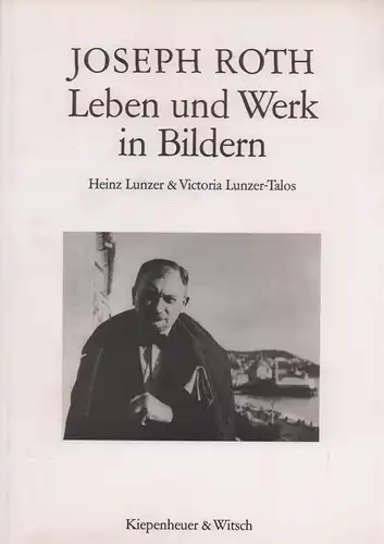 Lunzer, Heinz / Lunzer-Talos, Victoria: Joseph Roth. Leben und Werk in Bildern. 