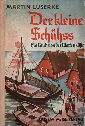 Luserke, Martin: Der kleine Schühß und andere Geschichten. Ein Buch von der Wattenküste. Mit einem farbigen Umschlagbild u. 9 Bildern im Text von Karl Stratil. Hrsg. von Rolf Italiaander. (Mit einem Nachwort von M. Kießig). 
