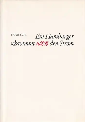 Lüth, Erich: Ein Hamburger schwimmt gegen den Strom. 
