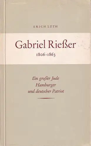 Lüth, Erich: Gabriel Rießer 1806-1863. Ein großer Jude, Hamburger und deutscher Patriot. 