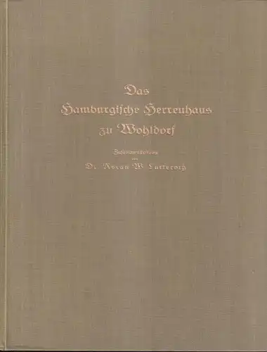 Lutteroth, Ascan W. (Hrsg.): Das Hamburgische Herrenhaus zu Wohldorf. Hrsg. von Hamburger Gaswerke GmbH. NACHDRUCK der Ausgabe 1925. (Mit einem Geleitwort von Alf Schreyer). 