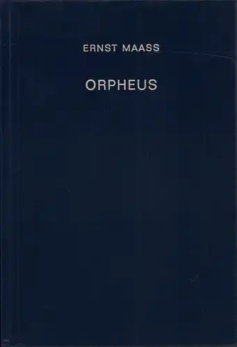 Maass, Ernst: Orpheus. Untersuchungen zur griechischen, römischen, altchristlichen Jenseitsdichtung und Religion. (REPRINT d. Ausg. München 1895). 