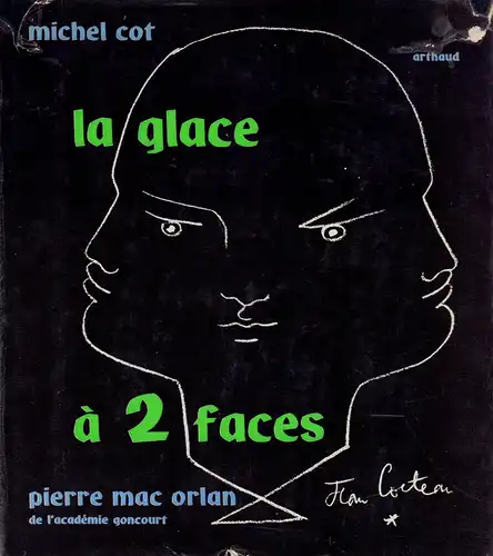 Mac Orlan, Pierre: La glace à 2 faces. Un essai de Pierre Mac Orlan de l'Acadmie Goncourt. 40 portraits de Michel Cot. 40 autoportraits. 