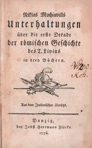 Niklas Machiavells Unterhaltungen über die erste Dekade der römischen Geschichte des T. Livius in drey Büchern. Aus dem Italienischen übersetzt [von Johann George Scheffner u.. 