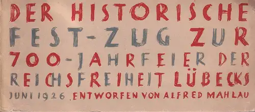 Mahlau, Alfred / Derlien, Charles: Der historische Fest-Zug zur 700-Jahrfeier der Reichsfreiheit Lübecks Juni 1926. [Deckel-Titel]. 2 Tle. in 1 Bd. 