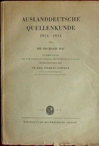Mai, Richard: Auslanddeutsche Quellenkunde 1924-1933. In Verbindung mit dem Volksbund für das Deutschtum im Ausland hrsg. v. Emil Clemens Scherer. 
