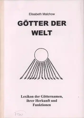 Malchow, Elisabeth: Götter der Welt. Zusammengetragen in über 15-jähriger Forschungsarbeit durch Reisen, Lexika und Büchereien. (Mit einem Vorwort von Hans-Werner Sachmann). 