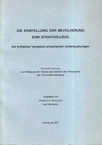 Malow, Ursula: Die Einstellung der Bevölkerung zum Strafvollzug. Ein kritischer Vergleich empirischer Untersuchungen. Dissertation zur Erlangung der Würde des Doktors der Philosophie der Universität Hamburg.. 