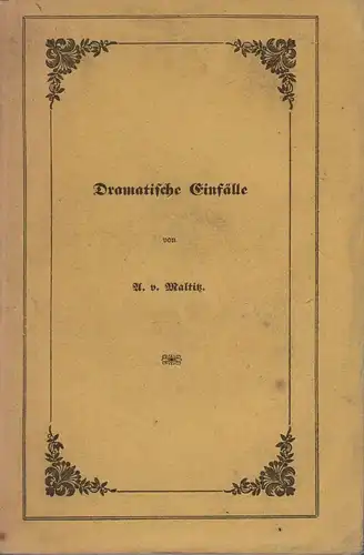 Maltitz, A. V. [Maltitz, Apollonius August von]: Dramatische Einfälle. 