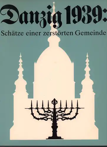 Mann, Vivian B. / Gutmann, Joseph (Bearb.): Danzig 1939: Schätze einer zerstörten Gemeinde. Eine Ausstellung des Jüdischen Museums, New York, im Braunschweigischen Landesmuseum, Braunschweig, Rheinischen.. 