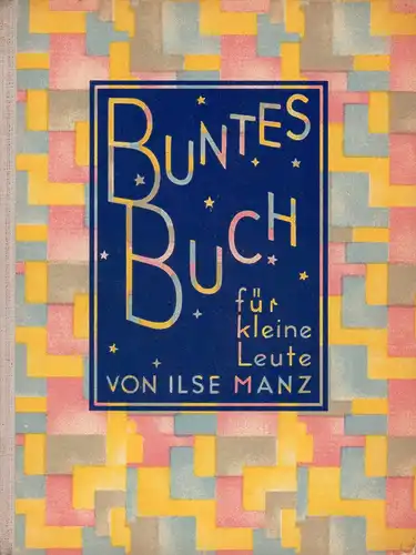 Manz, Ilse: Buntes Buch für kleine Leute. Vierundzwanzig Erzählungen für Buben und Mädels. Mit 30 farbigen Textbildern von Ernst Kutzer. 13. Aufl. 