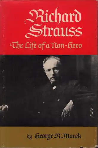 Richard Strauss. The life of a non-hero, Marek, George R. [Richard]