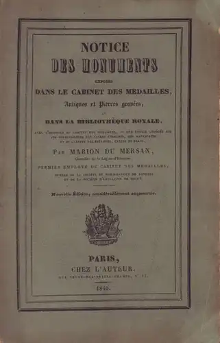 Notice des monuments exposés dans le cabinet des médailles, antiques et pierres gravées et dans la Bibliothèque royale, avec l'histoire du cabinet des médailles, et...