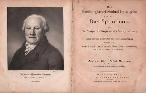 Martens, Andreas Ehrenfried: Das Hamburgische Criminal Gefängniß, genannt: Das Spinnhaus,. und die übrigen Gefängnisse der Stadt Hamburg nach ihrer inneren Beschaffenheit und Einrichtung beschrieben, nebst.. 