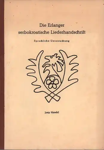 Matesic, Josip: Die Erlanger serbokroatische Liederhandschrift. Sprachliche Untersuchung. 