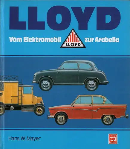 Mayer, Hans W. [Wilhelm]: Lloyd. Vom Elektromobil zur Arabella (1. Aufl.). 