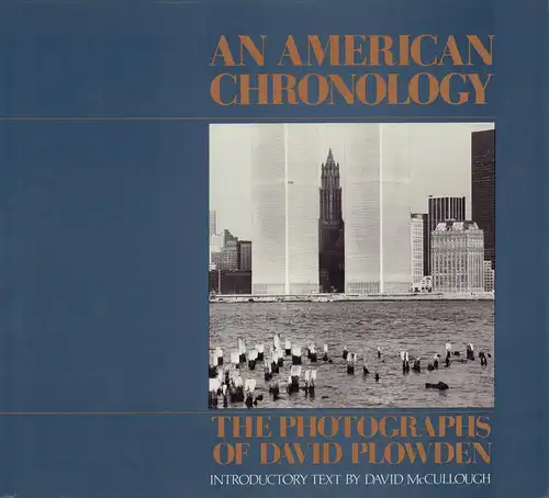 McCullough, David G./Plowden, David: An American chronology. The photographs of David Plowden. Introductory text by David McCullough. 