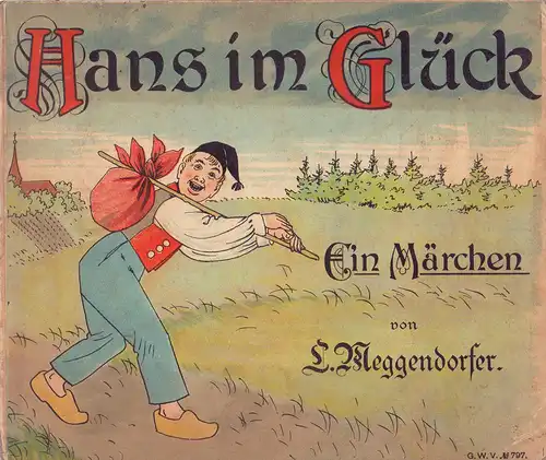Meggendorfer, Lothar.: Hans im Glück. Ein Märchen von L. Meggendorfer. [Umschlagtitel]. 