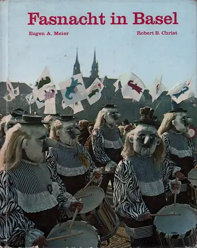 Meier, Eugen A. / Robert B. Christ: Fasnacht in Basel. 3. ergänzte Aufl. 
