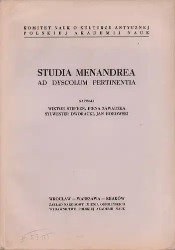 Menander.: Studia Menandrea ad Dyscolum pertinentia. Scripserunt Victor Steffen, Irena Zawadzka, Silvester Dworacki, Ioannes Horowski. (Hrsg. vom Komitet Nauk o Kulturze Antycznej Polskiej Akademii Nauk unter Red. von Kazimierz Kumaniecki u. Bronislaw Bil