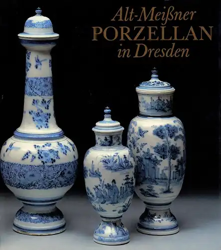 Alt-Meißner Porzellan in Dresden. Photographien von Jürgen Karpinski, Menzhausen, Ingelore