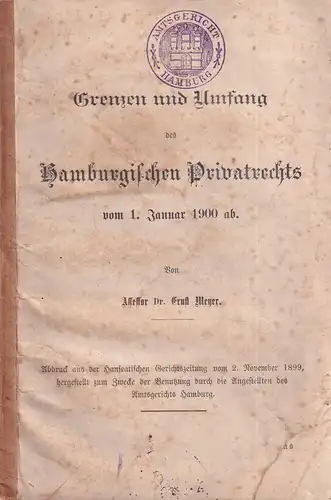 Meyer, Ernst: Grenzen und Umfang des Hamburgischen Privatrechts vom 1. Januar 1900 ab. 