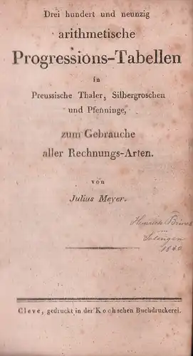 Meyer, Julius: Drei hundert und neunzig arithmetische Progressions-Tabellen in preussische Thaler, Silbergroschen und Pfenninge, zum Gebrauche aller Rechnungs-Arten. 