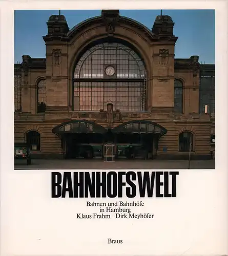 Meyhöfer, Dirk: Bahnhofswelt. Bahnen und Bahnhöfe in Hamburg. 