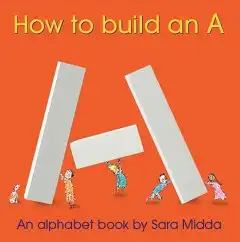 How to Build an A. An Alphabet Book. 