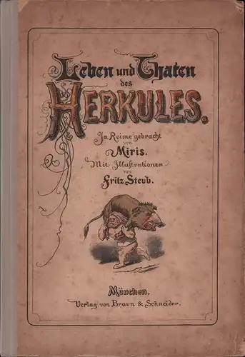 Miris [i.e. Bonn, Franz ]: Leben und Thaten des Herkules. In Reime gebracht von Miris. Mit Illustrationen von Fritz Steub. 