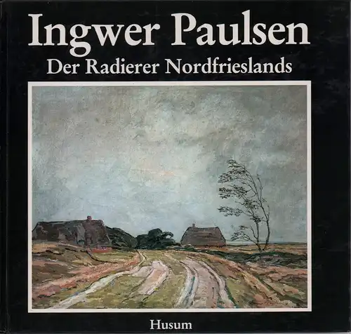 Möller, Adolf: Ingwer Paulsen. Der Radierer Nordfrieslands. 