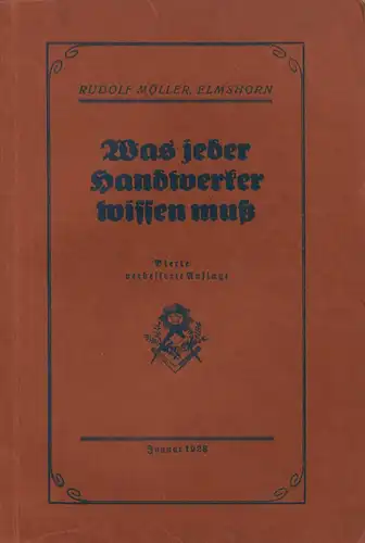 Möller, R(udolf) (Hrsg.): Was jeder Handwerker wissen muß. Einfaches und übersichtliches Lehr- und Nachschlagebuch für Handwerksmeister und solche, die es werden wollen. Praktischer Ratgeber und...