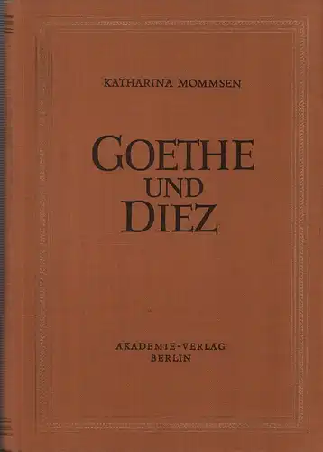 Mommsen, Katharina: Goethe und Diez. Quellenuntersuchungen zu Gedichten der Divan-Epoche. 