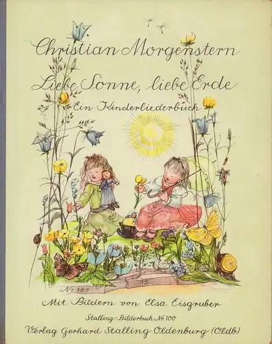 Morgenstern, Christian: Liebe Sonne, liebe Erde. Ein Kinderliederbuch mit Bildern von Elsa Eisgruber. 89. Tsd. 
