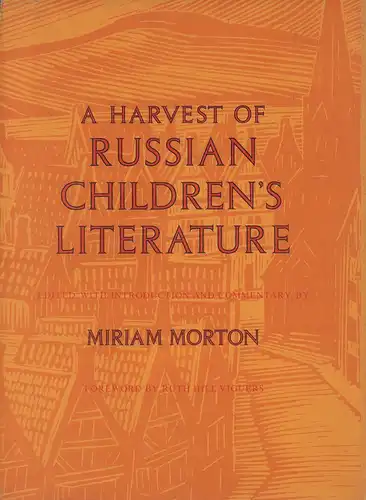 Morton, Miriam.: A harvest of Russian children's literature. Edited, with introduction and commentary, by Miriam Morton. Foreword by Ruth Hill Viguers. (2nd printing). 
