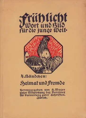 Moser, Heinrich (Hrsg.): Heimat und Fremde. Unter Mitwirkung des Vereins für Verbreitung guter Schriften Zürich hrsg. Buchschmuck von Th. Barth, Ed. Stiefel, Gertr. Pfeiffer-Kohrt. 27.-31. Tsd. 