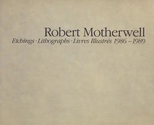 Motherwell, Robert.: Robert Motherwell. Etchings, Lithographs, Livres Illustrés 1986-1989. (Exhibition 4th - 28th October 1989). 