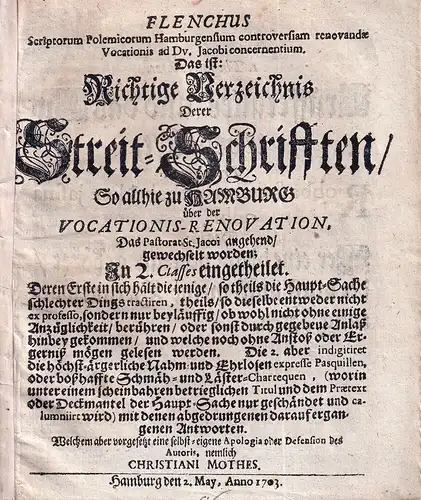 Mothes, Christian (d.i. Carsten Thode): Elenchus Scriptorum Polemicorum Hamburgensium controversiam renovandae Vocationis ad Dv. Jacobi concernentium. Das ist: Richtige Verzeichnis Derer Streit Schrifften/ So allhie.. 